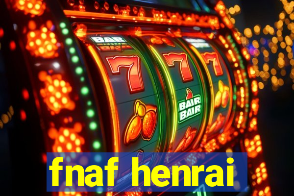 fnaf henrai